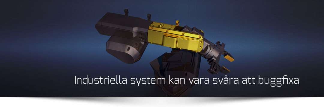 Industriella system kan vara svåra att buggfixa